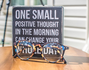 One small positive thought in the morning can changed your whole day.
